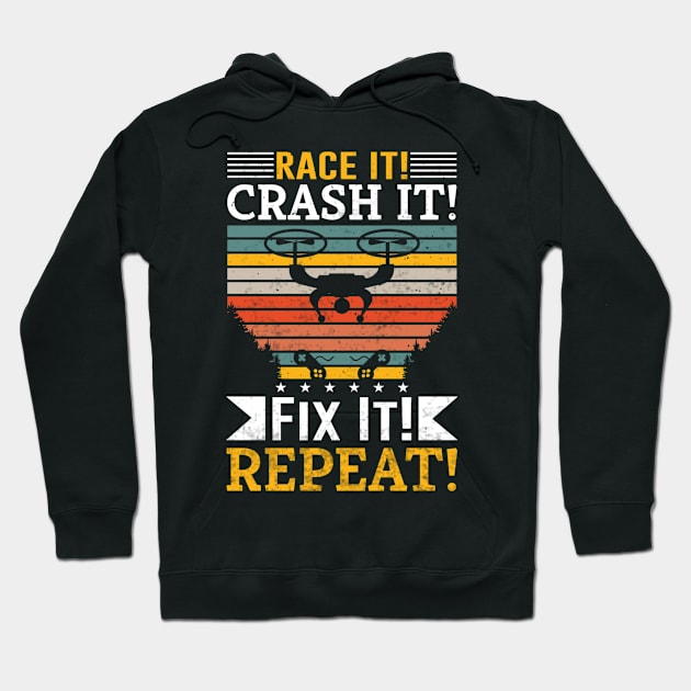Race It Crash It Fix It Repeat Funny Drone Racing Hoodie by Visual Vibes